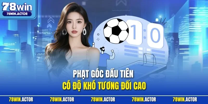 Phạt góc đầu tiên có độ khó tương đối cao