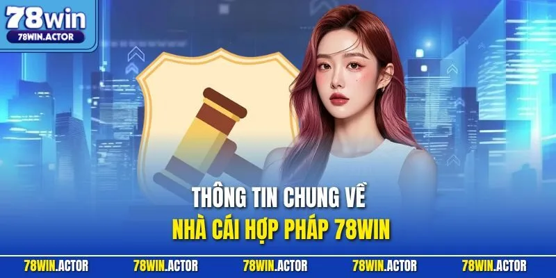 Thông tin chung về nhà cái hợp pháp 78WIN