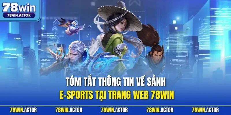 Tóm tắt thông tin về sảnh E-Sports tại trang web 78WIN