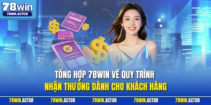 Tổng hợp 78WIN về quy trình nhận thưởng dành cho khách hàng